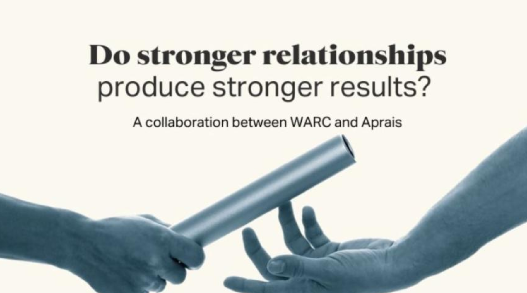 WARC & Aprais Joint Research Reveal How Strong Client-Agency Relationships Drive Performance